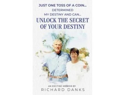 Livro Just One Toss of A Coin... Determined My Destiny and Can Unlock the Secret of Your Destiny de Richard Danks (Inglês)