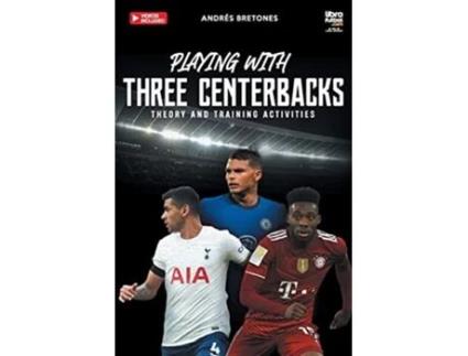 Livro Playing With Three Centerbacks Theory And Training Activities De Andrés Bretones (inglês)