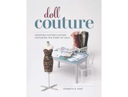 Livro Doll Couture de Kenneth D King (Inglês)