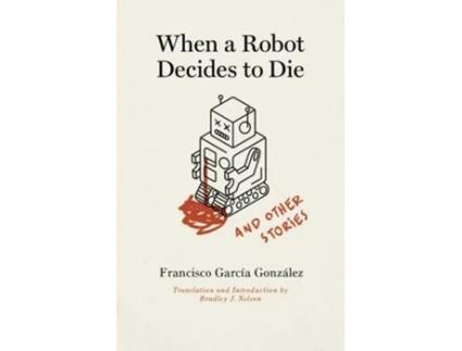 Livro When a Robot Decides to Die and Other Stories de Francisco García González (Inglês)