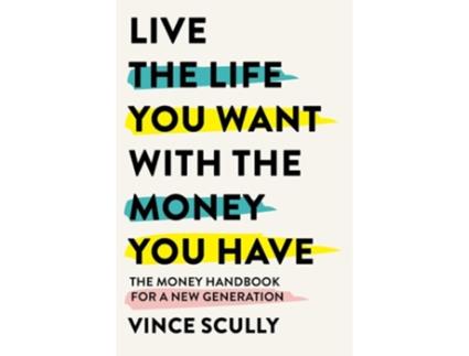 Livro Live the Life You Want With the Money You Have de Vince Scully (Inglês)