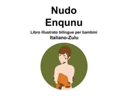 Livro Italiano-Zulu Nudo / Enqunu Libro illustrato bilingue per bambini de Richard Carlson (Inglês)