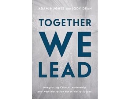 Livro Together We Lead Integrating Church Leadership and Administration for Ministry Success de Adam Hughes e Jody Dean (Inglês)