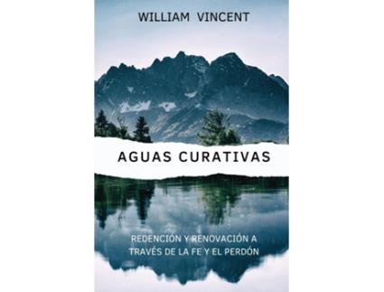 Livro Aguas curativas Redención y renovación a través de la fe y el perdón de William Vincent (Inglês)