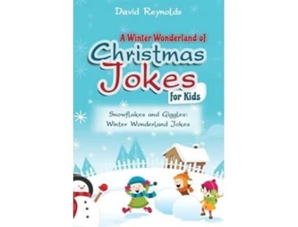 Livro A WINTER WONDERLAND OF CHRISTMAS JOKES FOR KIDS Snowflakes and Giggles Winter Wonderland Jokes de David Reynolds (Inglês)