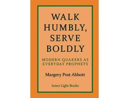 Livro Walk Humbly, Serve Boldly Modern Quakers as Everyday Prophets de Margery Post Abbott (Inglês - Capa Dura)