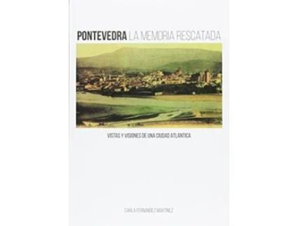 Livro Pontevedra, La Memoria Rescatada Da Editorial Deputacion De Pontevedra De Carla Fernández Martínez (espanhol - Capa Dura)