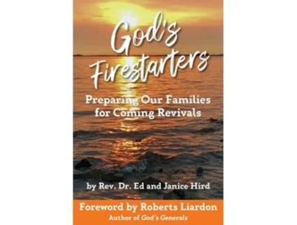 Livro Gods Firestarters Preparing Our Families For Coming Revivals De Rev Dr Ed And Janice Hird (inglês)