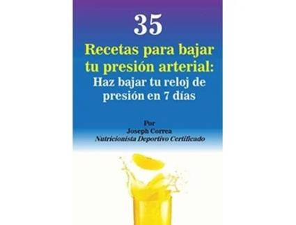 Livro 35 Recetas Para Bajar Tu Presión Arterial Haz Bajar Tu Reloj De Presión En 7 Días De Joseph Correa (espanhol)