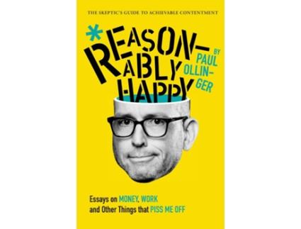 Livro Reasonably Happy Essays on Money, Work, and Other Things that Piss Me Off de Paul Ollinger (Inglês)