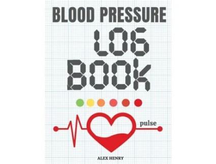 Livro Blood Pressure Logbook Track And Record Your Pulse And Blood Pressure Readings At Home De Alex Henry (inglês)