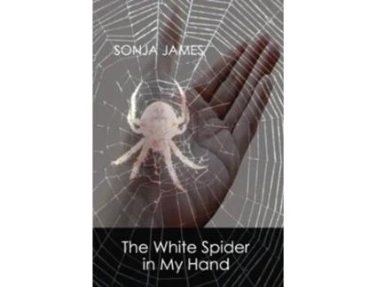 Livro The White Spider In My Hand Poems De Sonja James (inglês)