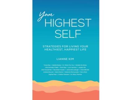 Livro Your Highest Self Strategies for living your healthiest, happiest life de Lianne Kim (Inglês)