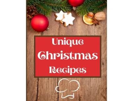 Livro Unique Christmas Recipes Over 100 Delicious And Important Christmas Recipes For You, Your Family And Your Friends De Roxie Brads (inglês)