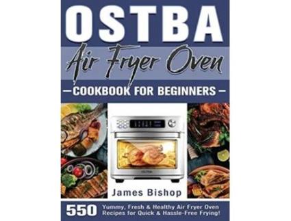 Livro Ostba Air Fryer Oven Cookbook For Beginners De James Bishop (inglês)