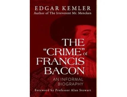 Livro The quotCrimequot of Francis Bacon An Informal Biography de Edgar Kemler (Inglês - Capa Dura)