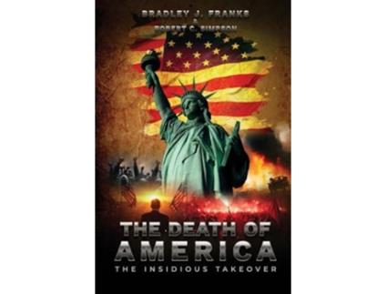 Livro The Death of America The Insidious Takeover de Bradley J Franks e Robert C Simpson (Inglês)