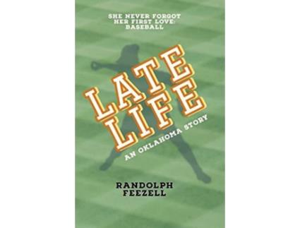 Livro Late Life An Oklahoma Story De Randolph Feezell (inglês)