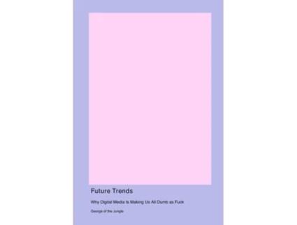 Livro Future Trends Why Digital Media Is Making Us All Dumb as Fuck de George of the Jungle (Inglês)