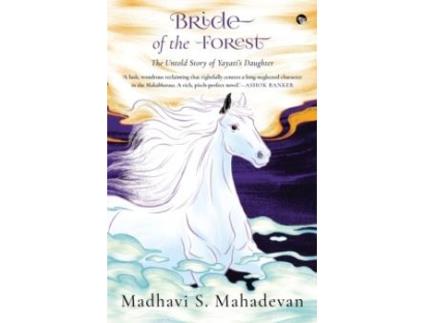 Livro Bride Of The Forest - The Untold Story Of Yayatis Daughter De Madhavi Mahadevan (inglês)