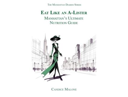 Livro Eat Like an A-Lister Manhattans Ultimate Nutrition Guide de Candice Malone (Inglês)