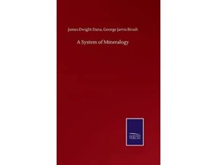 Livro A System Of Mineralogy De James Dwight Brush George Jarvis Dana (inglês - Capa Dura)