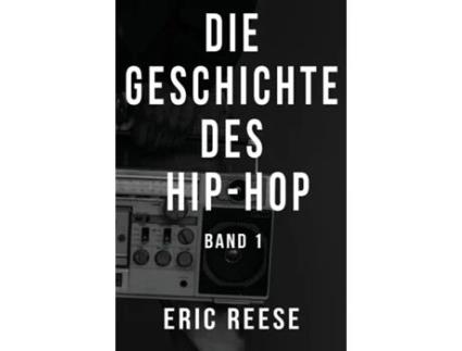 Livro Die Geschichte des Hip-Hop Band 1 de Eric Reese (Inglês)