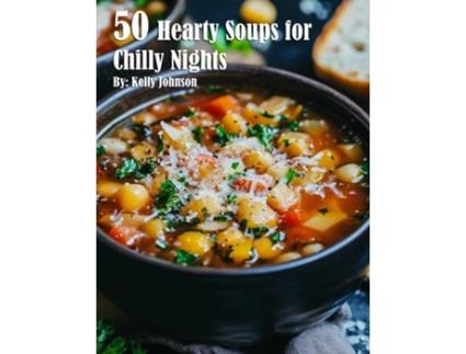Livro 50 Hearty Soups for Chilly Nights de Kelly Johnson (Inglês)