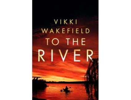 Livro To The River De Vikki Wakefield (inglês - Capa Dura)