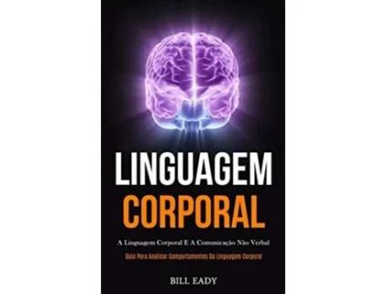 Livro Linguagem Corporal A Linguagem Corporal E A Comunicação Não Verbal De Bill Eady (português)