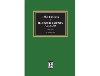 Livro 1850 Census of Barbour County, Alabama de Helen S Foley (Inglês)