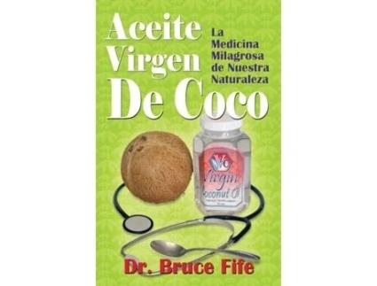 Livro Aceite Virgen De Coco La Medicina Milagrosa De Nuestra Naturaleza De Bruce Fife (inglês)