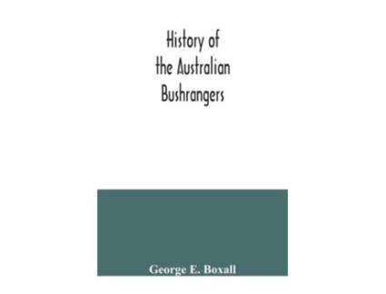 Livro History Of The Australian Bushrangers De George E Boxall (inglês)