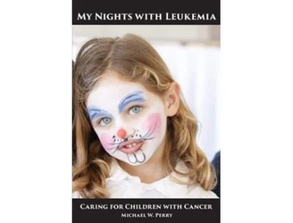 Livro My Nights With Leukemia Caring For Children With Cancer De Michael W Perry (inglês)