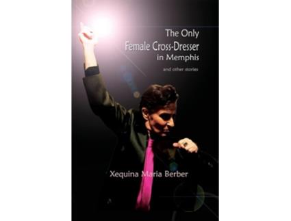 Livro The Only Female Cross-dresser In Memphis And Other Stories De Xequina Maria Berber (inglês)