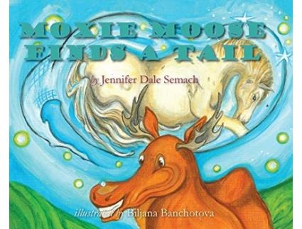 Livro Moxie Moose Finds A Tail De Jennifer Dale Semach (inglês - Capa Dura)