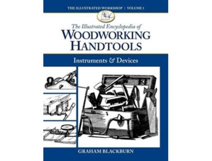 Livro the illustrated encyclopedia of woodworking handtools, instruments & devices de graham blackburn (inglês)