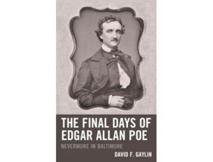 Livro The Final Days Of Edgar Allan Poe De David F Gaylin (inglês - Capa Dura)