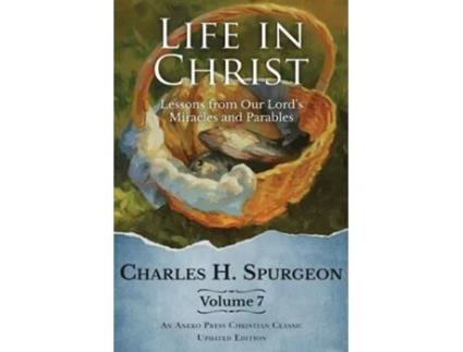 Livro Life In Christ Vol 7 Lessons From Our Lords Miracles And Parables De Charles H Spurgeon (inglês)