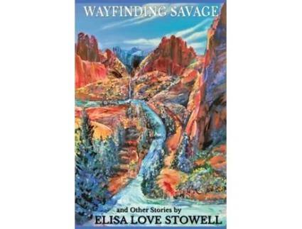 Livro Wayfinding Savage and Other Stories de Elisa Love Stowell (Inglês)