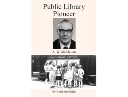 Livro Public Library Pioneer A.w. Mcclellan De Keith Howard Mcclellan (inglês)
