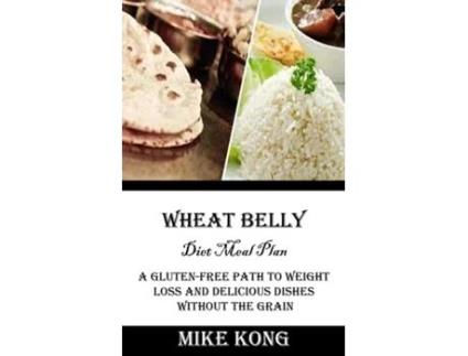 Livro Wheat Belly Diet Meal Plan A Gluten-free Path to Weight Loss and Delicious Dishes Without the Grain de Mike Kong (Inglês)
