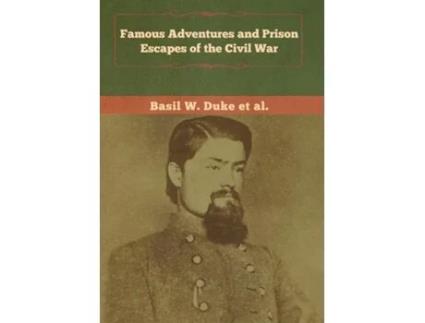 Livro Famous Adventures And Prison Escapes Of The Civil War De Basil W Duke (inglês)