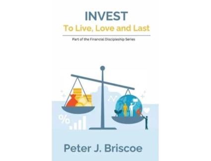 Livro Invest To Live, Love Amp Last De Peter J Briscoe (inglês)