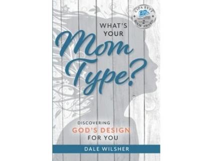 Livro What's Your Mom Type?: Discovering God's Design for You Dale Wilsher (Inglês)