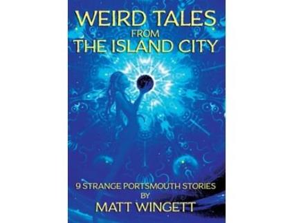 Livro Weird Tales from the Island City 9 Strange Portsmouth Stories de Matt Wingett (Inglês)