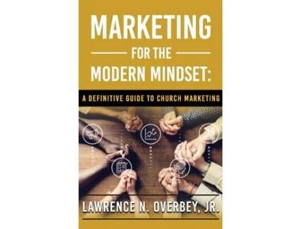Livro Marketing for the Modern Mindset A Definitive Guide to Church Marketing de Lawrence N Overbey (Inglês - Capa Dura)