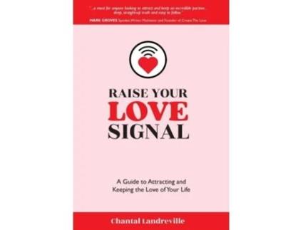 Livro Raise Your Love Signal A Guide to Attracting and Keeping the Love of Your Life de Chantal Landreville (Inglês - Capa Dura)