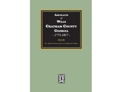 Livro Abstracts of Wills Chatham County, Georgia, 1773-1817 de Mabel Freeman Lafar e Caroline Price Wilson (Inglês)