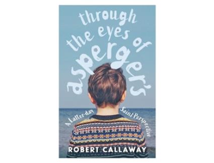 Livro Through The Eyes Of Aspergers A Latter-day Saint Perspective De Robert Callaway (inglês)